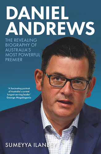 Daniel Andrews: The revealing biography of Australia's most powerful premier (PDF/EPUB Version)