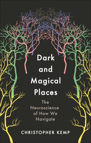Dark and Magical Places: The Neuroscience of How We Navigate (PDF/EPUB Version)