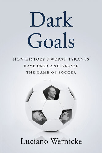 Dark Goals: How History's Worst Tyrants Have Used and Abused the Game of Soccer (PDF/EPUB Version)
