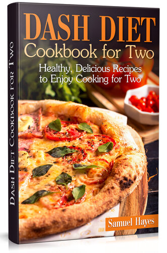 Dash Diet Cookbook for Two: Healthy, Delicious Recipes to Enjoy Cooking for Two (PDF/EPUB Version)