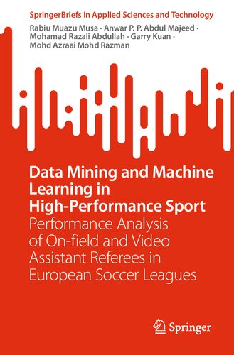 Data Mining and Machine Learning in High-Performance Sport: Performance Analysis of On-field and Video Assistant Referees in European Soccer Leagues (SpringerBriefs in Applied Sciences and Technology) (PDF/EPUB Version)
