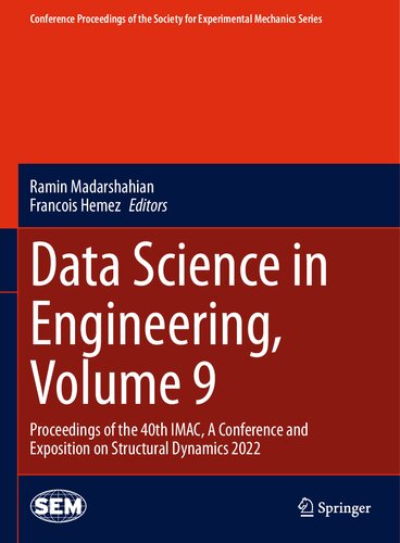 Data Science in Engineering, Volume 9: Proceedings of the 40th IMAC, A Conference and Exposition on Structural Dynamics 2022 (Conference Proceedings of the Society for Experimental Mechanics Series) (PDF/EPUB Version)