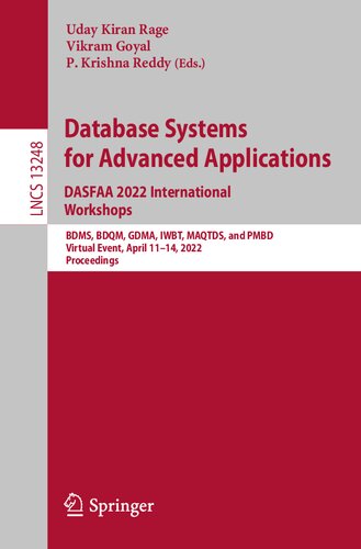 Database Systems for Advanced Applications. DASFAA 2022 International Workshops: BDMS, BDQM, GDMA, IWBT, MAQTDS, and PMBD, Virtual Event, April 11–14, 2022, Proceedings (PDF/EPUB Version)