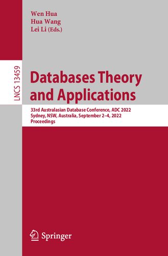 Databases Theory and Applications: 33rd Australasian Database Conference, ADC 2022, Sydney, NSW, Australia, September 2–4, 2022, Proceedings (Lecture Notes in Computer Science, 13459) (PDF/EPUB Version)