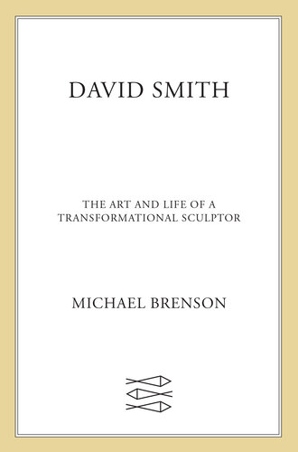 David Smith: The Art and Life of a Transformational Sculptor (PDF/EPUB Version)