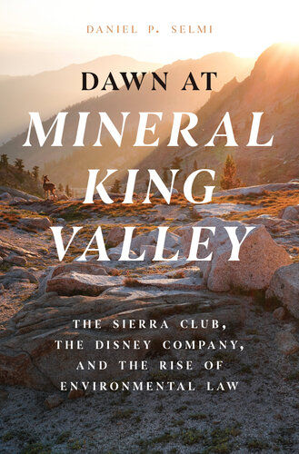 Dawn at Mineral King Valley : The Sierra Club, the Disney Company, and the Rise of Environmental Law (PDF/EPUB Version)