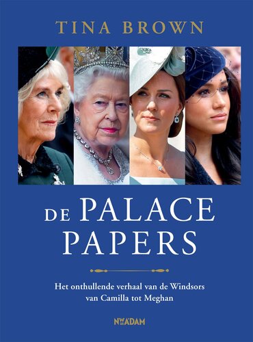 De Palace Papers: Het onthullende verhaal van de Windsors - van Camilla tot Meghan (PDF/EPUB Version)