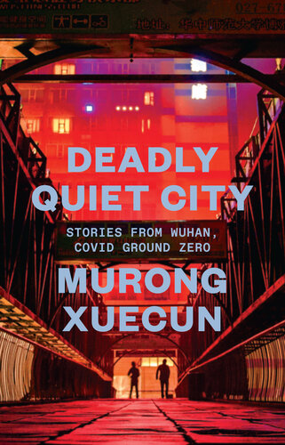 Deadly Quiet City: Stories From Wuhan, COVID Ground Zero (PDF/EPUB Version)
