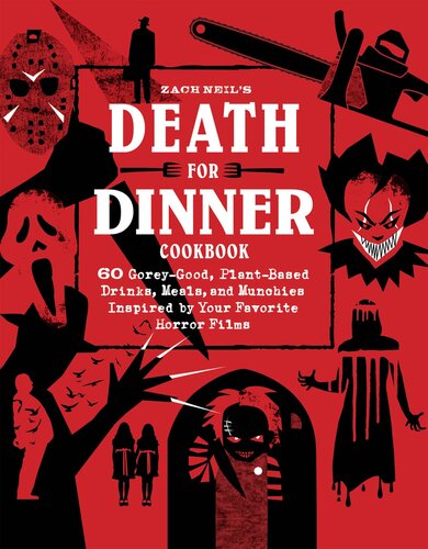 Death for Dinner Cookbook: 60 Gorey-Good, Plant-Based Drinks, Meals, and Munchies Inspired by Your Favorite Horror Films (PDF/EPUB Version)