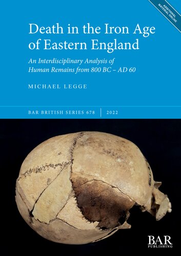 Death in the Iron Age of Eastern England: An Interdisciplinary Analysis of Human Remains from 800 BC – AD 60 (PDF/EPUB Version)