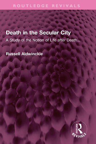 Death in the Secular City: A Study of the Notion of Life after Death... (PDF/EPUB Version)