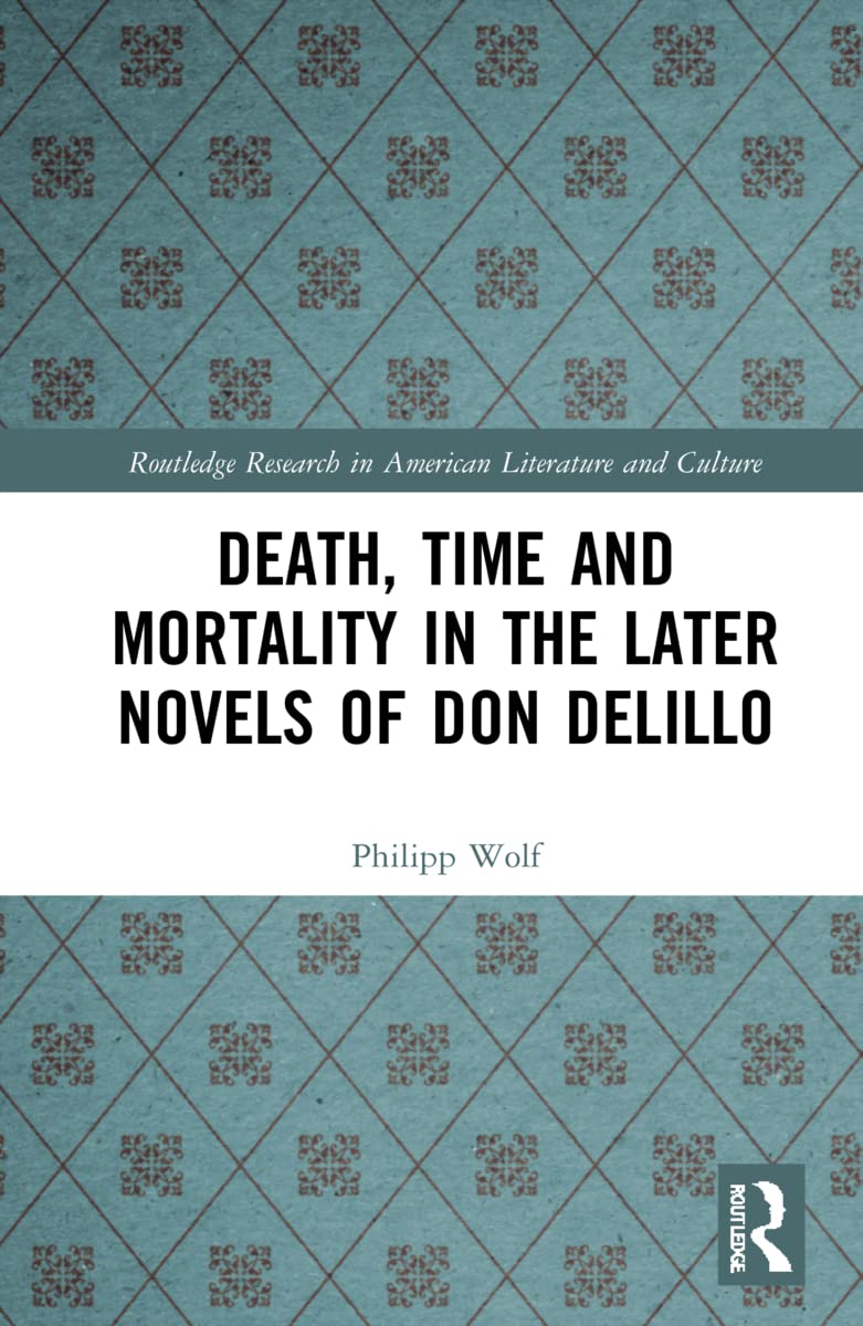 Death, Time and Mortality in the Later Novels of Don DeLillo (PDF/EPUB Version)