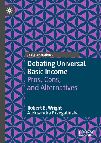 Debating Universal Basic Income: Pros, Cons, and Alternatives (Exploring the Basic Income Guarantee) (PDF/EPUB Version)