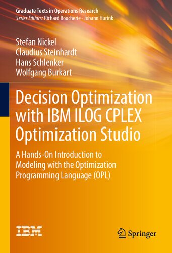 Decision Optimization with IBM ILOG CPLEX Optimization Studio: A Hands-On Introduction to Modeling with the Optimization Programming Language (OPL) (Graduate Texts in Operations Research) (PDF/EPUB Version)