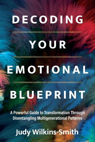Decoding Your Emotional Blueprint: A Powerful Guide to Transformation Through Disentangling Multigenerational Patterns (PDF/EPUB Version)