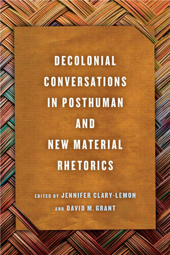 Decolonial Conversations in Posthuman and New Material Rhetorics (PDF/EPUB Version)