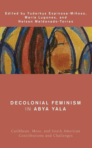 Decolonial Feminism in Abya Yala: Caribbean, Meso, and South American Contributions and Challenges (Global Critical Caribbean Thought) (PDF/EPUB Version)