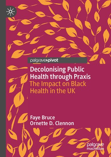 Decolonising Public Health through Praxis: The Impact on Black Health in the UK (Palgrave Studies in Decolonisation and Grassroots Black Organic Intellectualism) (PDF/EPUB Version)