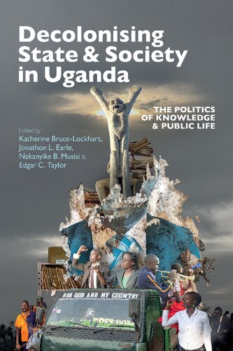 Decolonising State & Society in Uganda: The Politics of Knowledge & Public Life (Eastern Africa Series, 56) (PDF/EPUB Version)