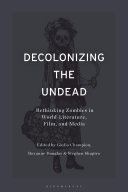 Decolonizing the Undead: Rethinking Zombies in World-Literature, Film, and Media (PDF/EPUB Version)