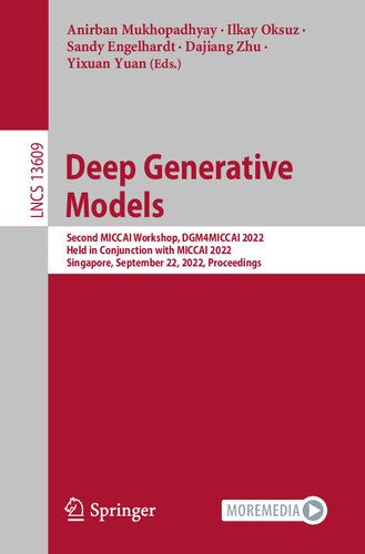 Deep Generative Models: Second MICCAI Workshop, DGM4MICCAI 2022, Held in Conjunction with MICCAI 2022, Singapore, September 22, 2022, Proceedings (Lecture Notes in Computer Science) (PDF/EPUB Version)