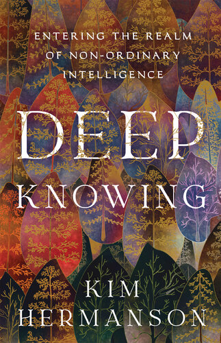 Deep Knowing: Entering the Realm of Non-Ordinary Intelligence (PDF/EPUB Version)