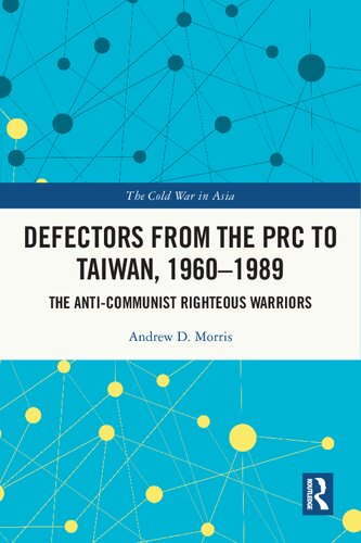 Defectors from the PRC to Taiwan, 1960-1989: The Anti-Communist Righteous Warriors (PDF/EPUB Version)