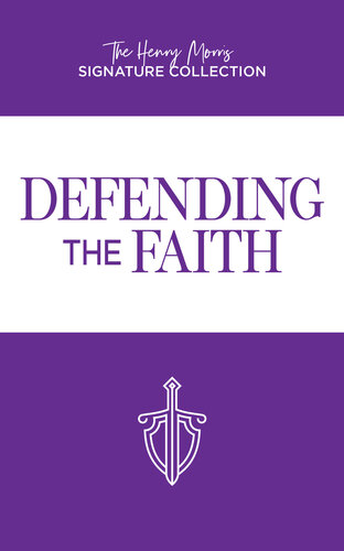 Defending the Faith (The Henry Morris Signature Collection) (PDF/EPUB Version)
