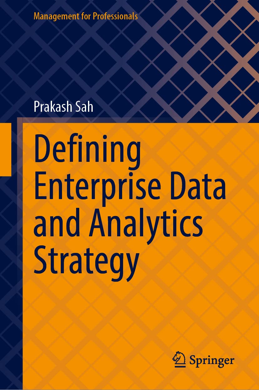 Defining Enterprise Data and Analytics Strategy: Pragmatic Guidance on Defining Strategy Based on Successful Digital Transformation Experience of Multiple Fortune 500 and Other Global Companies (PDF/EPUB Version)