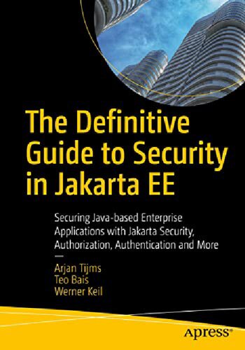 Definitive Guide to Security in Jakarta EE - Securing Java-based Enterprise Applications with Jakarta Security, Authorization, Authentication and More (PDF/EPUB Version)