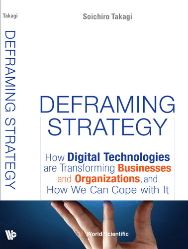 Deframing Strategy: How Digital Technologies Are Transforming Businesses And Organizations, And How We Can Cope With It (PDF/EPUB Version)