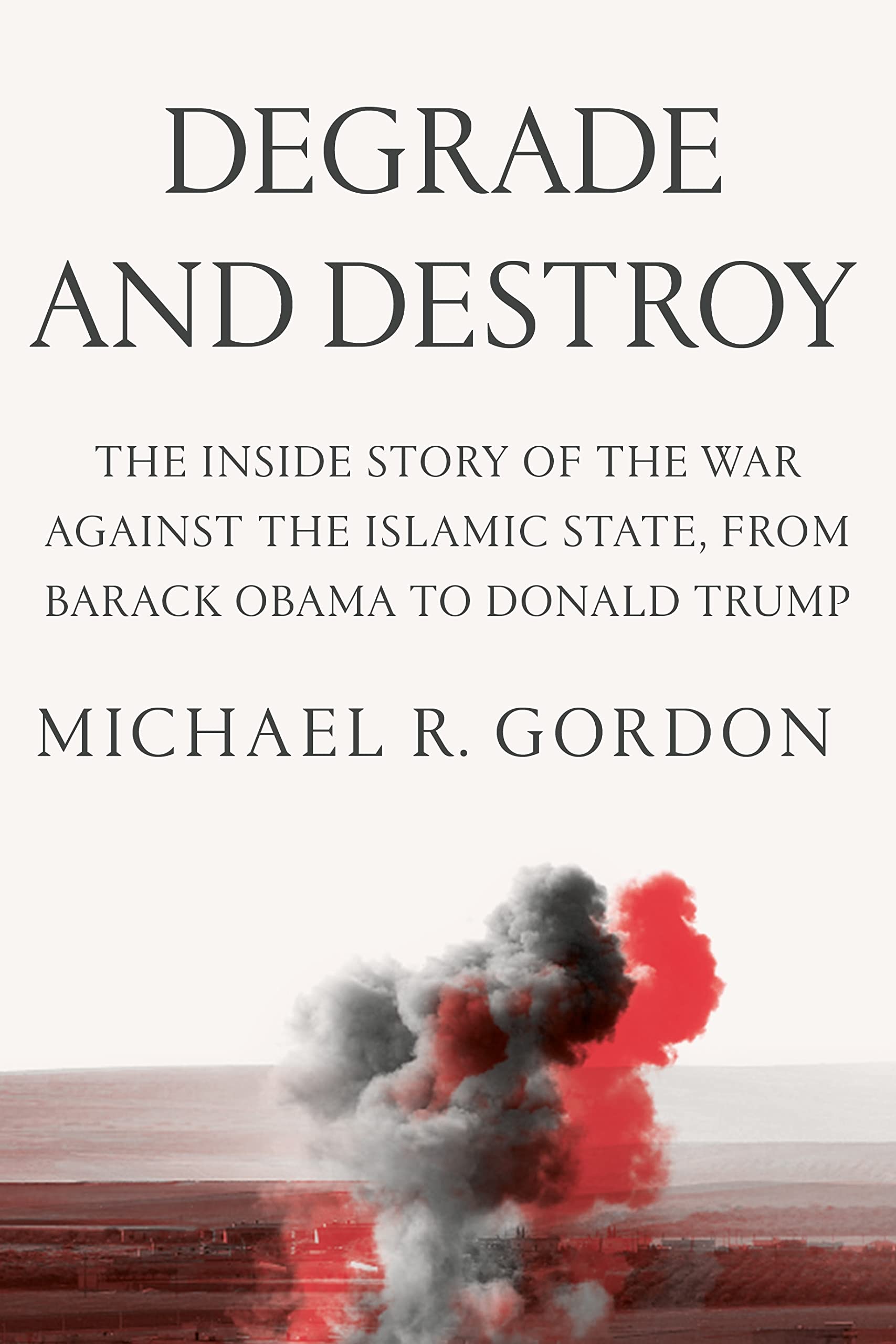 Degrade and Destroy: The Inside Story of the War Against the Islamic State, from Barack Obama to Donald Trump (PDF/EPUB Version)