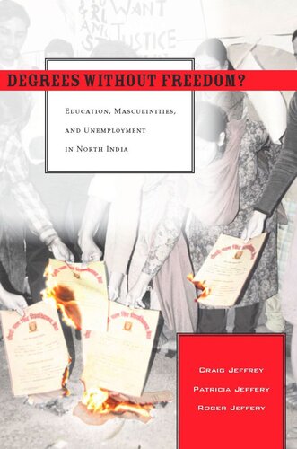 Degrees Without Freedom?: Education, Masculinities, and Unemployment in North India (PDF/EPUB Version)