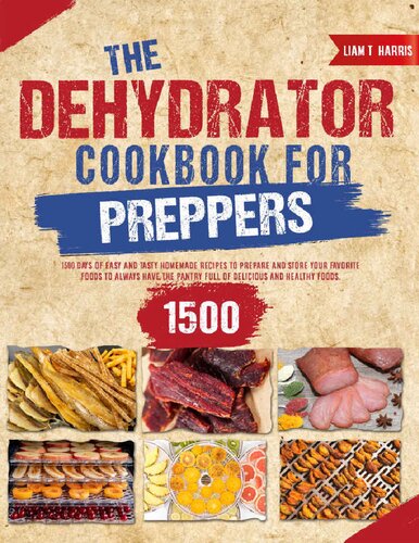 Dehydrator Cookbook for Preppers: Stock up Your Pantry with 1500+ Days of Tasty Homemade Recipes to Save your Favorite Foods for the Next Years from Mold! (PDF/EPUB Version)