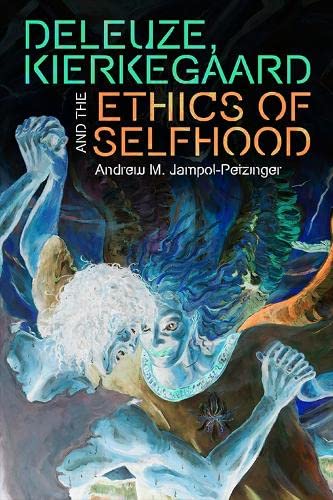 Deleuze, Kierkegaard and the Ethics of Selfhood (PDF/EPUB Version)