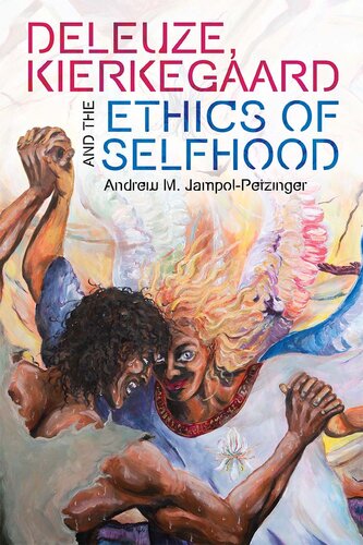 Deleuze, Kierkegaard and the Ethics of Selfhood (Plateaus - New Directions in Deleuze Studies) (PDF/EPUB Version)