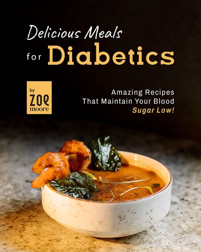 Delicious Meals for Diabetics: Amazing Recipes that maintain your Blood Sugar low! (PDF/EPUB Version)