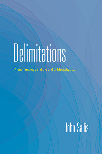 Delimitations Phenomenology and the End of Metaphysics (The Collected Writings of John Sallis Ser) (PDF/EPUB Version)