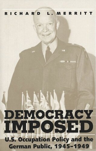 Democracy Imposed: U.S. Occupation Policy and the German Public, 1945-1949 (PDF/EPUB Version)
