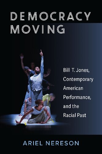 Democracy Moving: Bill T. Jones, Contemporary American Performance, and the Racial Past (PDF/EPUB Version)
