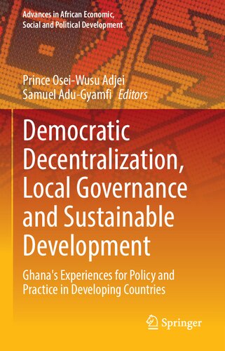 Democratic Decentralization, Local Governance and Sustainable Development: Ghana's Experiences for Policy and Practice in Developing Countries (PDF/EPUB Version)