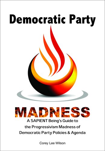 Democratic Party Madness: A SAPIENT Being's Guide to the Progressivism Madness of Democratic Party Policies & Agenda (PDF/EPUB Version)