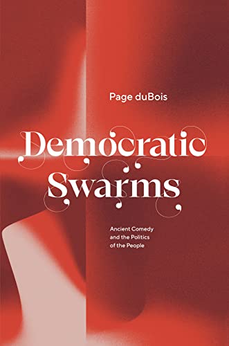 Democratic Swarms: Ancient Comedy and the Politics of the People (PDF/EPUB Version)