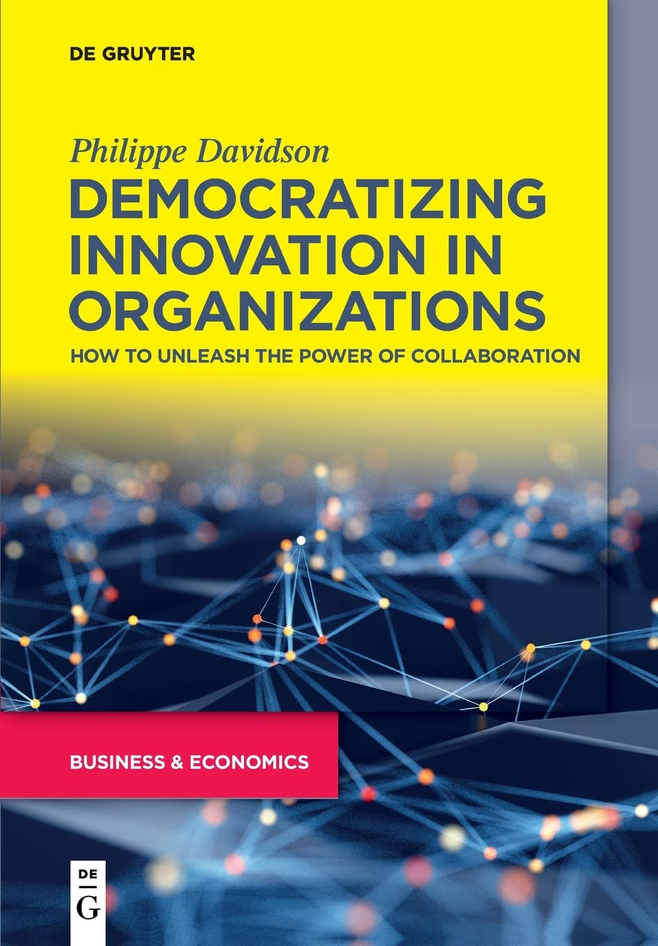 Democratizing Innovation in Organizations: How to Unleash the Power of Collaboration (PDF/EPUB Version)