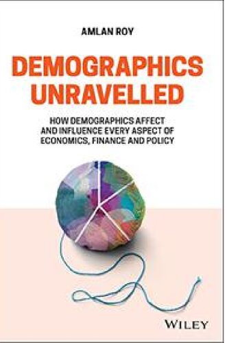 Demographics Unravelled: How Demographics Affect and Influence Every Aspect of Economics, Finance and Policy (PDF/EPUB Version)