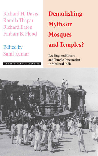 Demolishing Myths or Mosques and Temples?: Readings on History and Temple Desecration in Medieval India (PDF/EPUB Version)