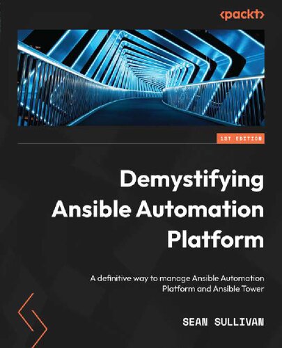 Demystifying Ansible Automation Platform A definitive way to manage Ansible Automation Platform and Ansible Tower (Sean Sullivan) (PDF/EPUB Version)