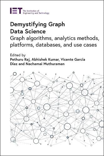 Demystifying Graph Data Science: Graph algorithms, analytics methods, platforms, databases, and use cases (Computing and Networks) (PDF/EPUB Version)