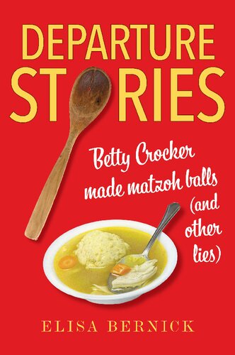 Departure Stories: Betty Crocker Made Matzoh Balls (and Other Lies) (PDF/EPUB Version)