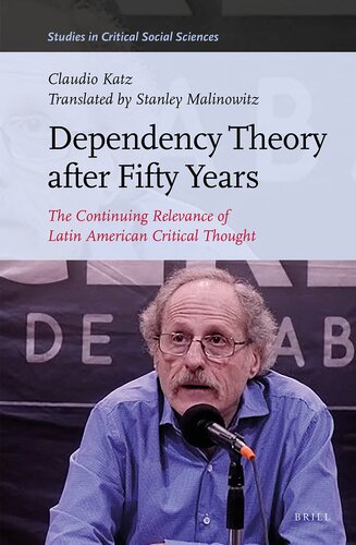 Dependency Theory After Fifty Years The Continuing Relevance of Latin American Critical Thought (Studies in Critical Social Sciences, 207) (PDF/EPUB Version)